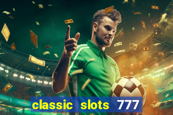 classic slots 777 paga mesmo